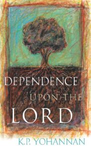 Dependence Upon The Lord - KP Yohannan